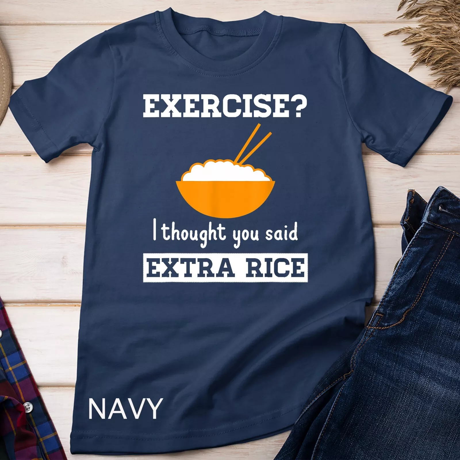 Exercise I Thought You Said Extra Rice Funny Asian food Unisex Tshirt