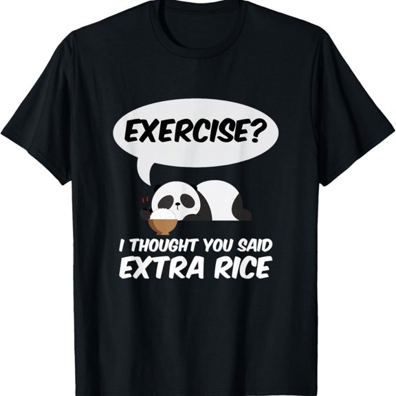 Exercise I Thought You Said Extra Rice Panda Gift T-Shirt
