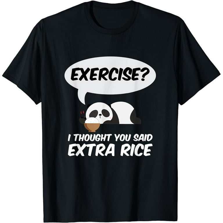 Exercise? I Thought You Said Extra Rice Panda Gift T Shirt Exercise? I Thought You Said Extra Rice Panda Gift T Shirt