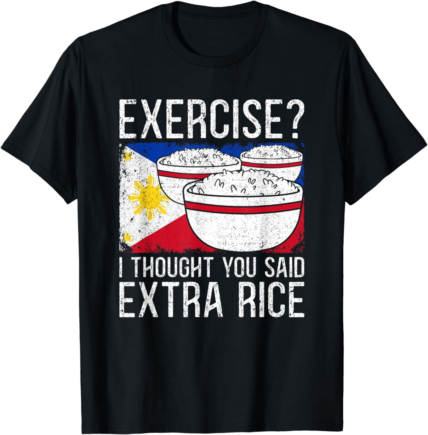 Exercise Or Extra Rice Exercise I Thought You Said Extra Rice Philippines T-Shirt - Walmart.com