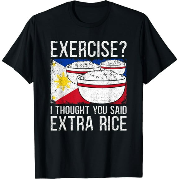 Exercise I Thought You Said Extra Rice Pinoy T-Shirt