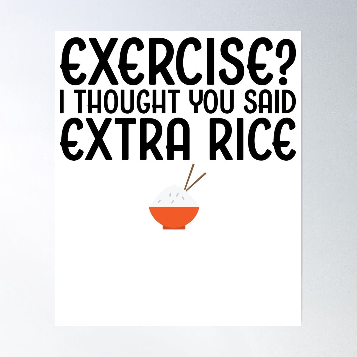 Exercise Or Extra Rice Exercise I Thought You Said Extra Rice Poster Wall Art, Modern Wall ...