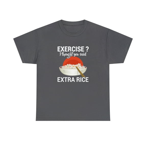 Exercise? I Thought You Said Extra Rice Shirt, Funny Foodie Tee - ID: 1920