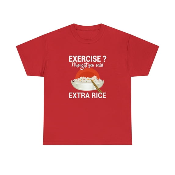 Exercise? I Thought You Said Extra Rice Shirt, Funny Foodie Tee - ID: 1920