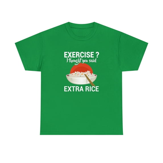 Exercise? I Thought You Said Extra Rice Shirt, Funny Foodie Tee - ID: 1920