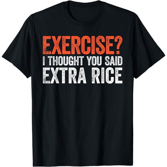 Exercise I Thought You Said Extra Rice T-Shirt T-Shirt