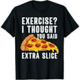 thumbnail image 1 of Exercise I Thought You Said Extra Slice Funny Pizza T-Shirt, 1 of 4