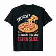 Exercise I Thought You Said Extra Slice Pizza Funny Workout Tee funny-fitness-gym-memes-gym-humour-workout-humor-workout-memes