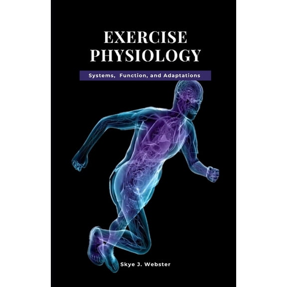 Exercise Physiology: Systems, Function, and Adaptation, (Paperback)
