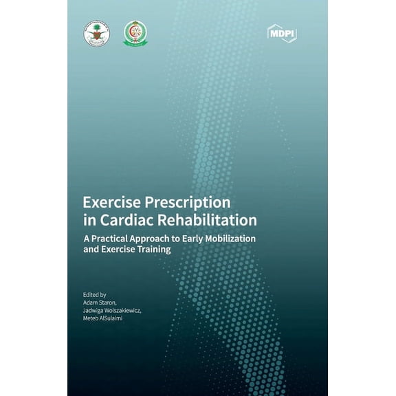 Exercise Prescription in Cardiac Rehabilitation: A Practical Approach to Early Mobilization and Exercise Training, (Hardcover)