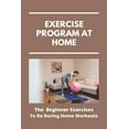 thumbnail image 1 of Exercise Program At Home: The Beginner Exercises To Do During Home Workouts: Exercise At Home For Seniors (Paperback), 1 of 1