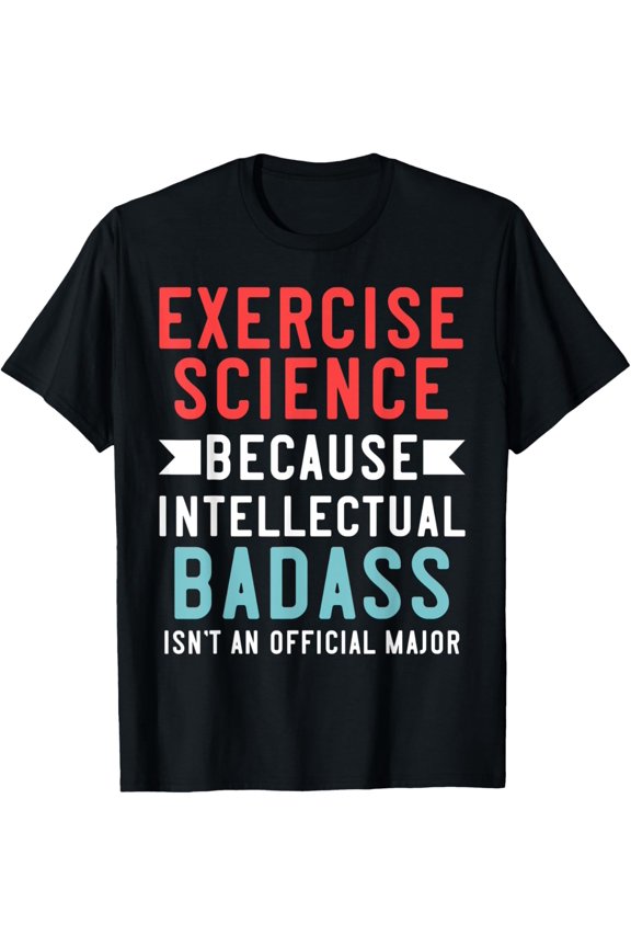 Exercise Science Student College Major - Intellectual Badass T-Shirt