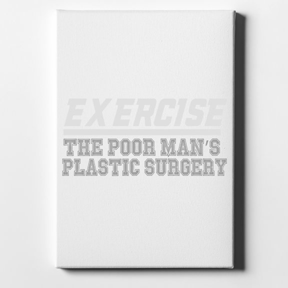 Exercise The Poor Man's Plastic Surgery - 11" x 14" - Decorative Canvas Wall Art - White Edge - 5/8" Gallery Wrapped
