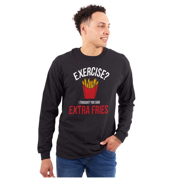 Exercise You Said Extra Fries Foodie Long Sleeve TShirt Men Women Brisco Brands L