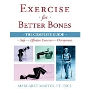 DR MARGARET MARTIN Exercise for Better Bones: The Complete Guide to Safe and Effective Exercises for Osteoporosis