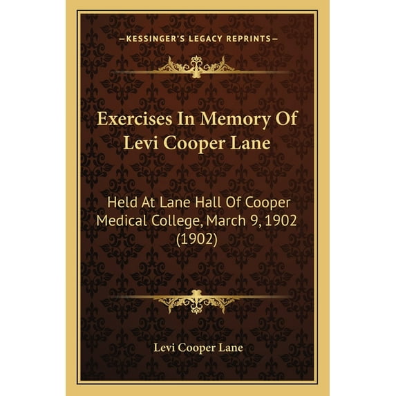 Exercises In Memory Of Levi Cooper Lane : Held At Lane Hall Of Cooper Medical College, March 9, 1902 (1902) (Paperback)