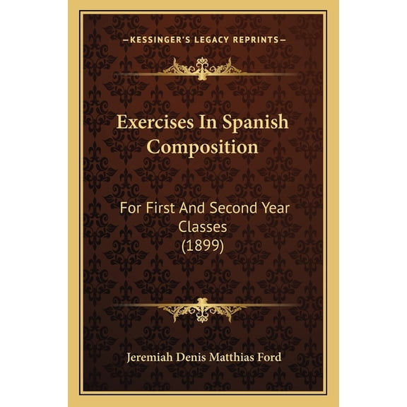 Exercises In Spanish Composition : For First And Second Year Classes (1899) (Paperback)