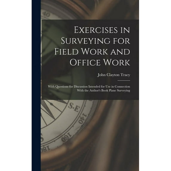 Exercises in Surveying for Field Work and Office Work: With Questions for Discussion Intended for Use in Connection With the Author's Book Plane Surveying (Hardcover)