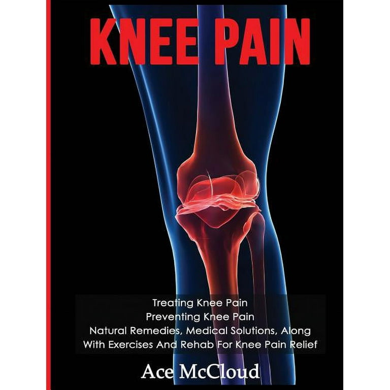 how to heal inner knee pain Exercises and Treatments for Rehabbing and Healing: Knee Pain: Treating  Knee Pain: Preventing Knee Pain: Natural Remedies, Medical Solutions, Along 