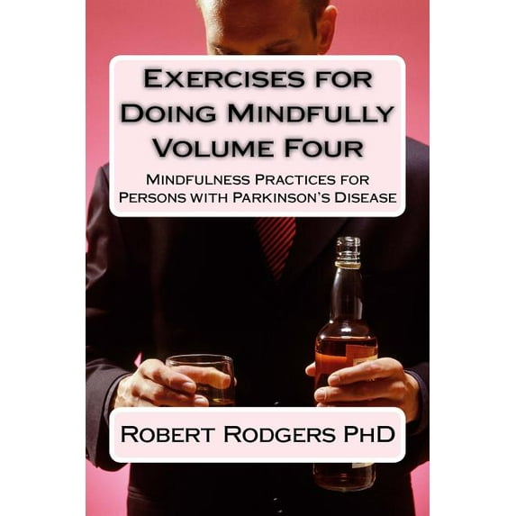 Parkinsons Recovery Mindfulness Exercises for Doing Mindfully: Mindfulness Practices for Persons with Parkinson's Disease, Book 4, (Paperback)