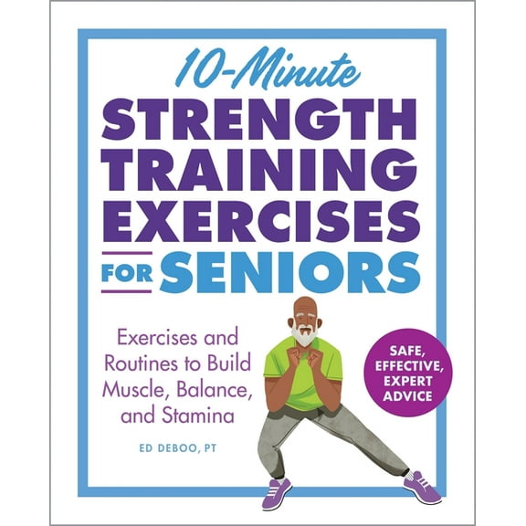 Exercises for Seniors 10-Minute Strength Training Exercises for Seniors: Exercises and Routines to Build Muscle, Balance, and Stamina, (Paperback)