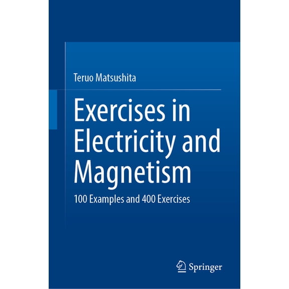 Exercises in Electricity and Magnetism: 100 Examples and 400 Exercises, (Hardcover)