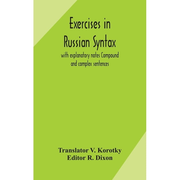 Exercises In Russian Syntax: With Explanatory Notes Compound And Complex Sentences, (Hardcover)