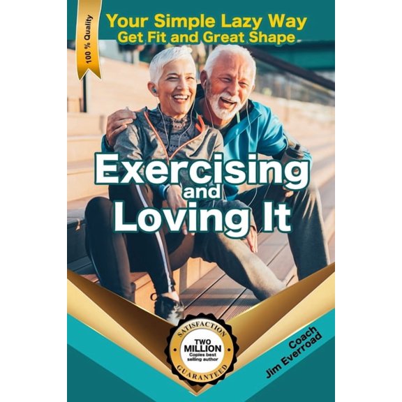 Exercising and Loving It: Your Simple Lazy Way to Get Fit and Great Shape, (Paperback)