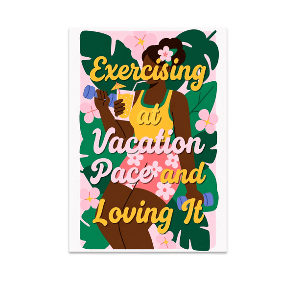 Exercising at Vacation Pace and Loving It - Fitness Enthusiast - 13x19 Poster Print
