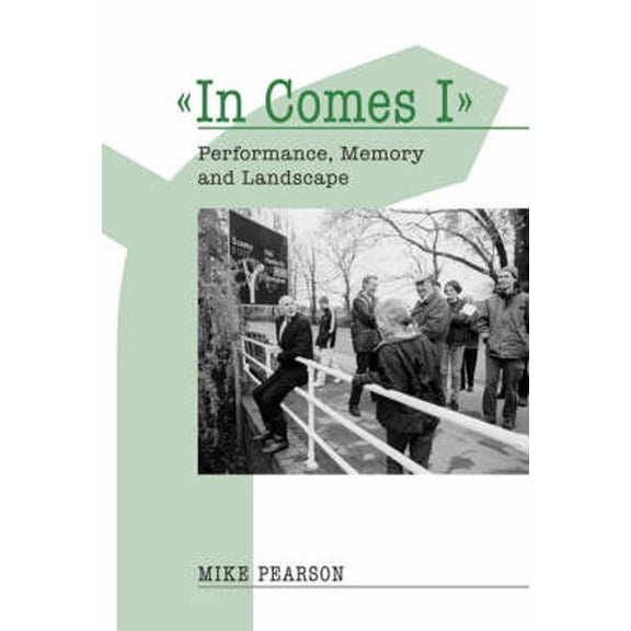 In Comes I: Performance, Memory and Landscape, (Paperback)