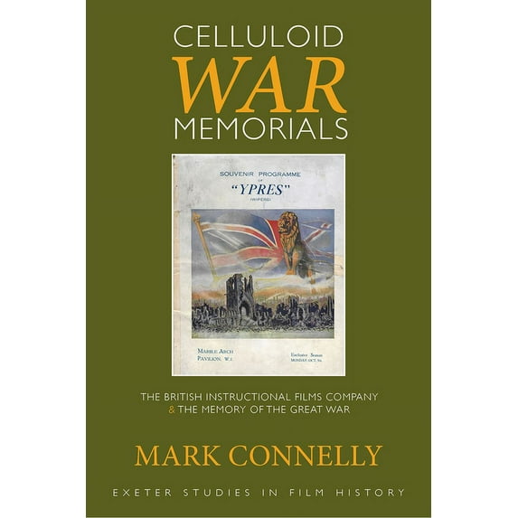 Exeter Studies in Film History: Celluloid War Memorials : The British Instructional Films Company and the Memory of the Great War (Hardcover)