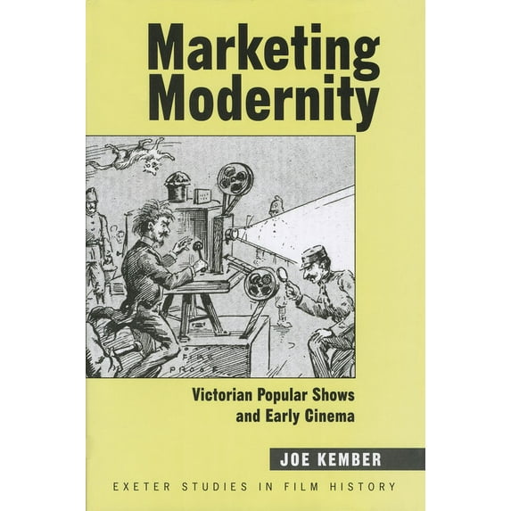 Exeter Studies in Film History: Marketing Modernity : Victorian Popular Shows and Early Cinema (Hardcover)
