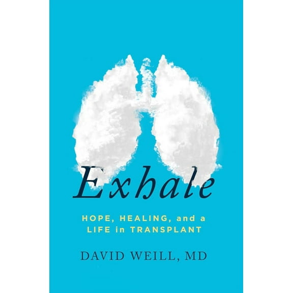 Exhale : Hope, Healing, and a Life in Transplant (Hardcover)