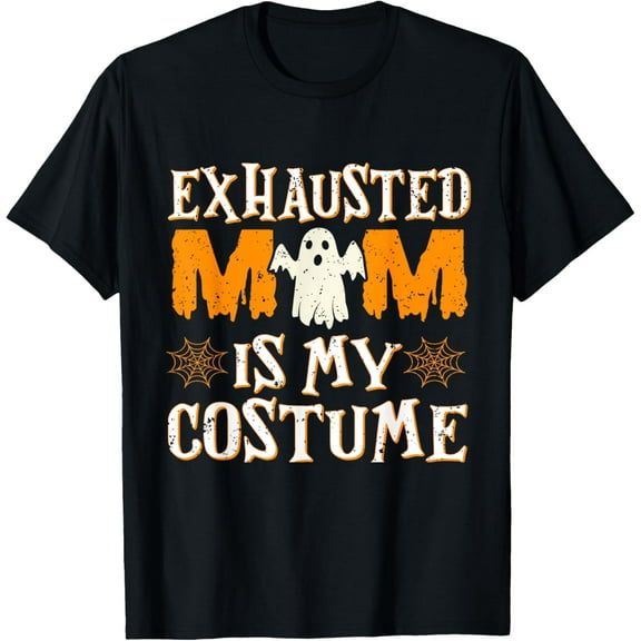 Exhausted Mom Is My Costume Funny Mama Halloween T-Shirt