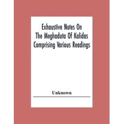 Exhaustive Notes On The Meghaduta Of Kalidas Comprising Various Readings, The Text With The Commentary Of Mallinath, Lit, Paperback