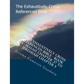 The Exhaustively Cross-Referenced Bible - Book 14 - Isaiah Chapter 37 to Jeremiah Chapter 5: The Exhaustively Cross-Referenced Bible Series