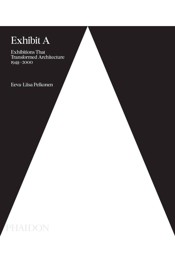 Exhibit A : Exhibitions that Transformed Architecture, 1948-2000 (Hardcover)