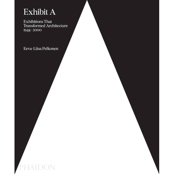 Exhibit A : Exhibitions that Transformed Architecture, 1948-2000 (Hardcover)
