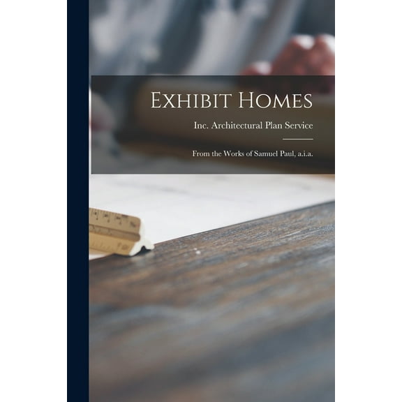 Exhibit Homes: From the Works of Samuel Paul, A.i.a., (Paperback)