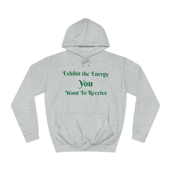 Exhibit The Energy YOU Want To Receive - Hoodie