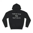 thumbnail image 1 of Exhibit The Energy YOU Want To Receive - Hoodie, 1 of 2