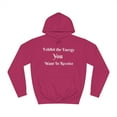 thumbnail image 1 of Exhibit The Energy YOU Want To Receive - Hoodie, 1 of 2