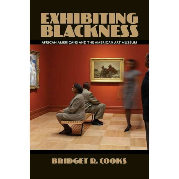 Exhibiting Blackness: African Americans and the American Art Museum, (Paperback)