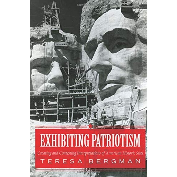 Pre-Owned Exhibiting Patriotism: Creating and Contesting Interpretations of American Historic Sites (Paperback) 1598745972 9781598745979