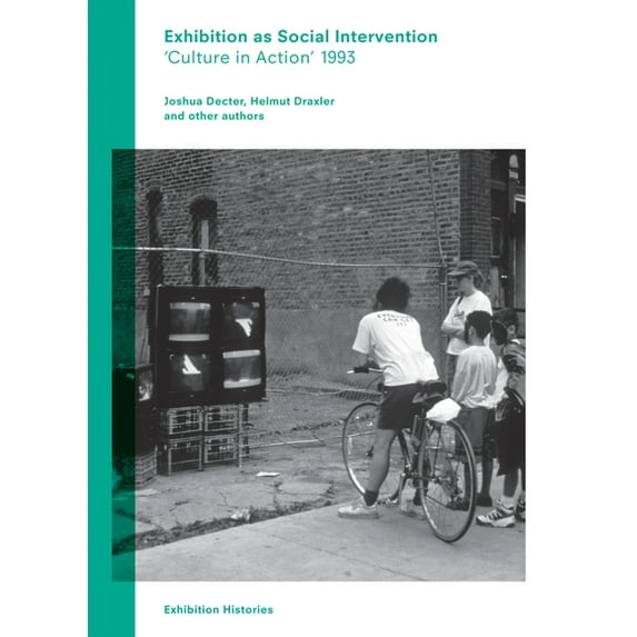 Exhibition as Social Intervention: 'Culture in Action' 1993 Exhibition Histories, Volume 5, (Paperback)