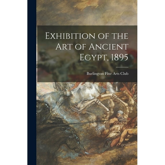 Exhibition of the Art of Ancient Egypt, 1895 (Paperback)