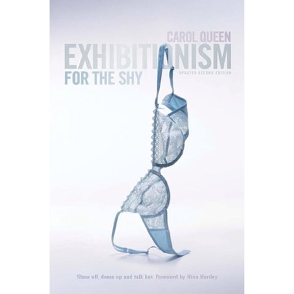 Pre-Owned Exhibitionism for the Shy: Show Off, Dress Up and Talk Hot! (Paperback) 0940208350