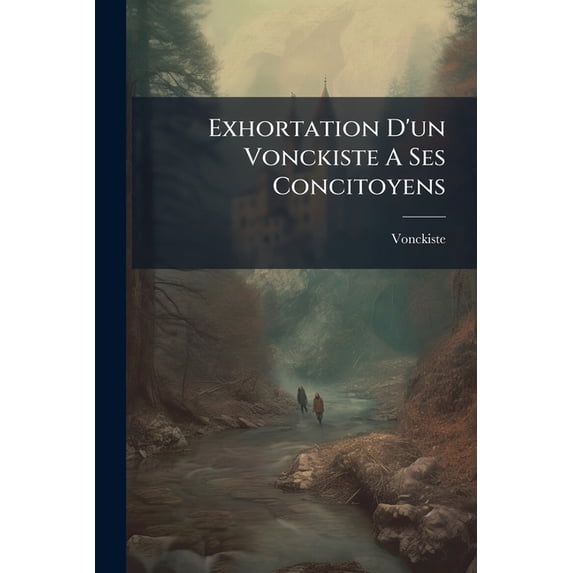Exhortation D'un Vonckiste A Ses Concitoyens (Paperback)