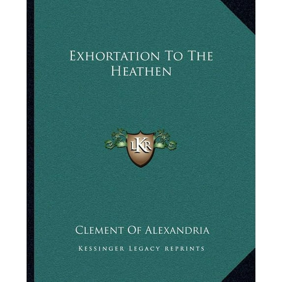 Exhortation To The Heathen Paperback 1162662034 9781162662039 Clement Of Alexandria