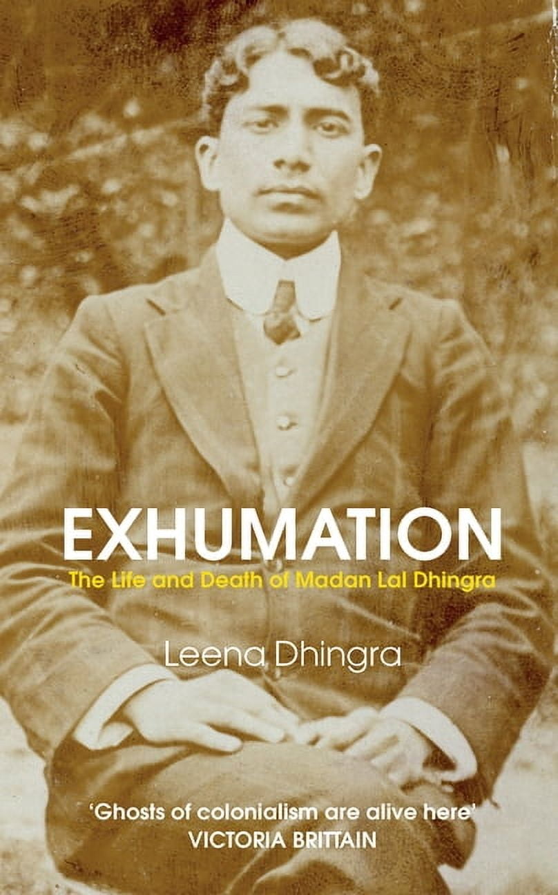 Exhumation: The Life and Death of Madan Lai Dhingra, (Paperback)